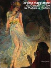 L'artista viaggiatore. Da Gauguin a Klee, da Matisse a Ontani. Catalogo della mostra (Ravenna 22 febbraio-21 giugno 2009). Ediz. italiana e inglese