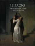 Il bacio. Tra Romanticismo e Novecento. Catalogo della mostra (Pavia, 14 febbraio-2 giugno 2009). Ediz. illustrata