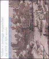 Vedute e paesaggi acquarellati dal XVII al XIX secolo. Opere dall'Accademia Carrara e dalla collezione Franchi. Catalogo della mostra. Ediz. illustrata