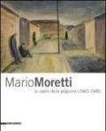 Mario Moretti le opere della prigionia (1943-1945). Catalogo della mostra (Trieste, 28 gennaio-10 maggio 2009). Ediz. illustrata