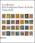Le collezioni della Fondazione Banco di Sicilia. I francobolli. Ediz. illustrata