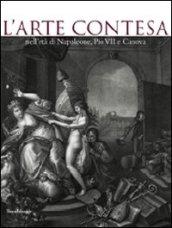 L'arte contesa nell'età di Napoleone, Pio VII e Canova. Catalogo della mostra (Cesena, 14 marzo-26 luglio 2009). Ediz. illustrata