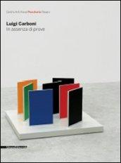 Luigi Carboni. In assenza di prove. Catalogo della mostra (Pesaro, 28 marzo-3 maggio 2009). Ediz. italiana e inglese