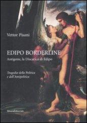 Edipo borderline. Antigone, la discarica di Edipo. Tragedia della politica e dell'antipolica. Ediz. illustrata