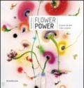Flower power. Il potere dei fiori. I fiori al potere. Catalogo della mostra (Verbania, 24 maggio-11 ottobre 2009). Ediz. illustrata