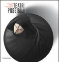 Teatri possibili. Percorsi visivi, simmetrie e affinità dall'epoca barocca alla video/art. Ediz. a colori