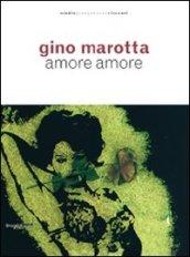 Gino Marotta. Amore amore. Catalogo della mostra (Milano, 21 aprile-24 luglio 2009). Ediz. illustrata