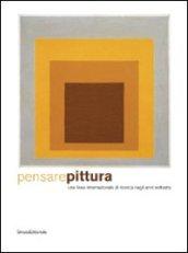 Pensare pittura. Una linea internazionale di ricerca negli anni settanta. Catalogo della mostra (Genova, 17 aprile-11 ottobre 2009). Ediz. italiana e inglese