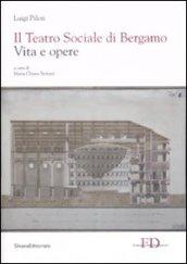 Il Teatro Sociale di Bergamo. Vita e opere. Ediz. illustrata