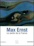 Max Ernst. Le jardin de la France. Ediz. illustrata