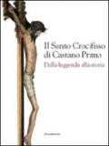 Il santo crocifisso di Castano Primo. Dalla leggenda alla storia. Ediz. illustrata