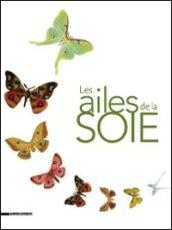 Les ailes de la soie. Ediz. illustrata