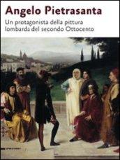 Angelo Pietrasanta. Un protagonista della pittura lombarda del secondo Ottocento