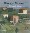 Giorgio Morandi. Through light. Catalogo della mostra (Londra, 25 settembre-18 dicembre 2009). Ediz. italiana e inglese