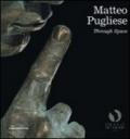 Matteo Pugliese. Through space. Catalogo della mostra (Londra, 25 settembre-18 dicembre 2009). Ediz. italiana e inglese