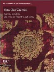 Seta oro cremisi. Segreti e tecnologia alla corte dei Visconti e degli Sforza. Catalogo della mostra (Milano, 29 ottobre 2009-21 febbraio 2010). Ediz. illustrata