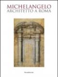 Michelangelo architetto a Roma. Catalogo della mostra (Roma, 6 ottobre 2009-7 febbraio 2010)