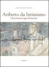 Ariberto da Intimiano. I documenti segni del potere