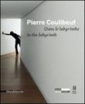 Pierre Coulibeuf. Dans le labyrinthe-In the labyrinth. Ediz. illustrata