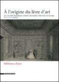 L'origine du livre d'art. Les recueils d'estampes comme entreprise éditoriale en Europe (XVI-XVIII siècles) (A)