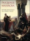 Pasquale Massacra. Pittore romantico tra storia e mito. Catalogo della mostra (Pavia, 25 settembre-13 dicembre 2009). Ediz. illustrata