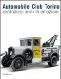 Automobile Club Torino. Centodieci anni di emozioni. Ediz. illustrata