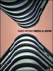 Marco Petrus. Trieste al centro. Catalogo della mostra (Trieste, 25 ottobre-29 novembre 2009). Ediz. italiana e inglese