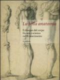 La bella anatomia. Il disegno del corpo fra arte e scienza nel Rinascimento