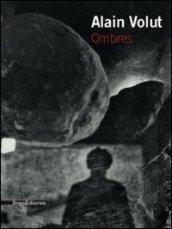 Alain Volut. Ombres. Catalogo della mostra. Ediz. italiana e francese