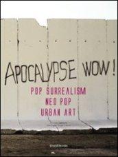 Apocalypse wow! Pop surrealism, neo pop, urban art. Catalogo della mostra (Roma, 8 novembre 2009-31 gennaio 2010). Ediz. italiana e inglese