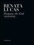 Renata Lucas. Protpone the end
