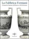 La Fabbrica Ferniani. Ceramiche faentine dal barocco all'eclettismo. Ediz. illustrata