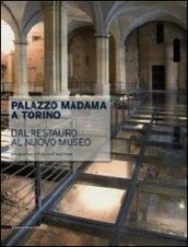 Palazzo Madama a Torino. Dal restauro al nuovo museo. Ediz. illustrata