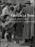 Fabrizio La Torre. Rome 1950-1960. La vraie vie-La vera vita. Ediz. italiana e francese