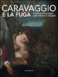 Caravaggio e la fuga. La pittura di paesaggio nelle ville Doria Pamphilj. Catalogo della mostra (Genova, 26 marzo-26 settembre 2010). Ediz. illustrata