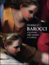 Federico Barocci e la pittura della maniera in Umbria. Catalogo della mostra (Perugia, 27 febbraio-6 giugno 2010). Ediz. illustrata