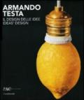 Armando Testa. Il design delle idee. Catalogo della mostra (Milano, 13 aprile-13 giugno 2010). Ediz. italiana e inglese