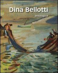 Dina Bellotti. Antologica