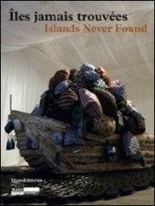 Îles jamais trouvée-Islands never found. Catalogo della mostra (Genova, Salonicco, Saint-Etienne 2010-2011). Ediz. illustrata
