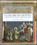 I colori di Giotto. La basilica di Assisi: restauro e restituzione virtuale. Catalogo della mostra (Assisi, 11 aprile-5 settembre 2010). Ediz. italiana e inglese