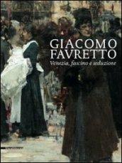 Giacomo Favretto. Venezia, fascino e seduzione