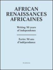 African renaissance. Writing 50 years of independence. Ediz. francese e inglese