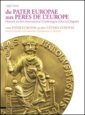 Du pater europae aux pères de l'Europe. Histoire du Prix international Charlemagne d'Aix-la-Chapelle. Ediz. francese e tedesca