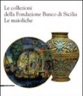 Le collezioni della Fondazione Banco di Sicilia. Le maioliche. Ediz. illustrata