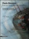 Paolo Brenzini. Nacqui quando ero bambino. Dai reportages di spettacolo alla cyborgdinamica evolutiva. Ediz. bilingue