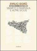 Emilio Isgrò. Disobbedisco. Sbarco a Marsala e altre Sicilie. Ediz. illustrata