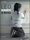 Leo. Bianco o nero. Ediz. illustrata