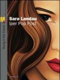 Sara Landau. Iper Pop Past. Catalogo della mostra (Rovereto, 5 giugno--22 agosto 2010). Ediz. illustrata