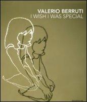 Valerio Berruti. I wish I was special. Ediz. italiana e inglese