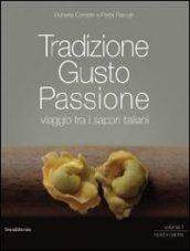 Tradizione gusto passione. Viaggio tra i sapori italiani. 1.Nord e centro